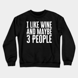 I Like Wine And Maybe 3 People Crewneck Sweatshirt